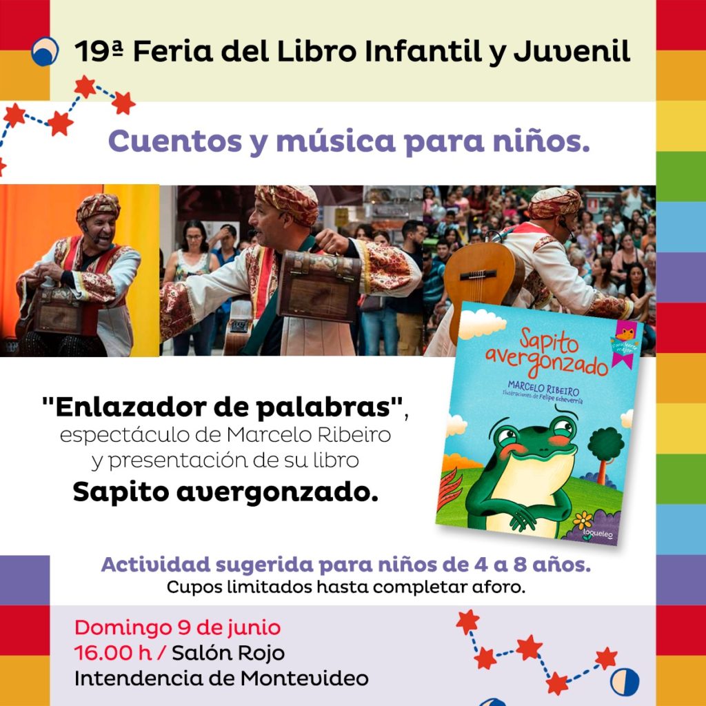 Domingo 9 de junio, 16hrs, en la Feria del libro, Marcelo Ribeiro estará con su espectáculo Enlazador de palabras y presentando su libro Sapito avergonzado en el Salón Rojo de la Intendencia de Montevideo.
